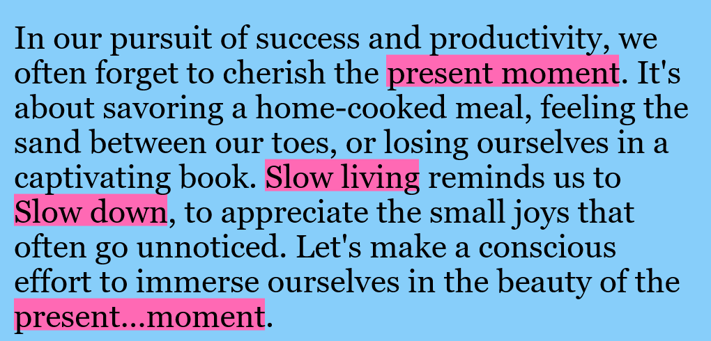 In this example, we highlight three phrases in a short post with a pink marker. We activate the "Ignore Punctuation" option, which ignores punctuation between the words in the phrases. In this case, the ellipsis in the phrase "present…moment" gets ignored between the words so the entire phrase gets highlighted. We specify a fixed width of 980 pixels for the image text and set the writing style for the post to the Georgia font.