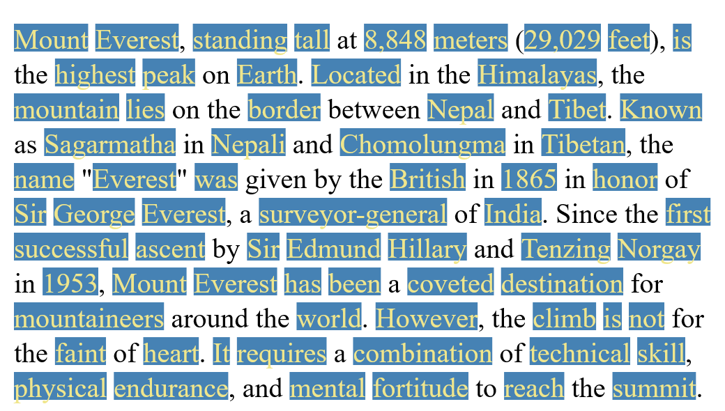 In this example, we highlight all the words in the text about Mount Everest, except conjunctions, prepositions, and articles that we leave as-is. Since the text does not have a fixed width (it's a long paragraph of text), we set the image width to 1000px. We also set the font size to 40px, line height to 50px, and padding to 20px. We use the Times New Roman font and set the marker color to steel-blue and use khaki color for the pen.